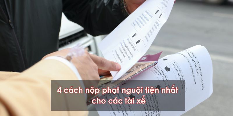 4 cách nộp phạt nguội tiện nhất cho các tài xế